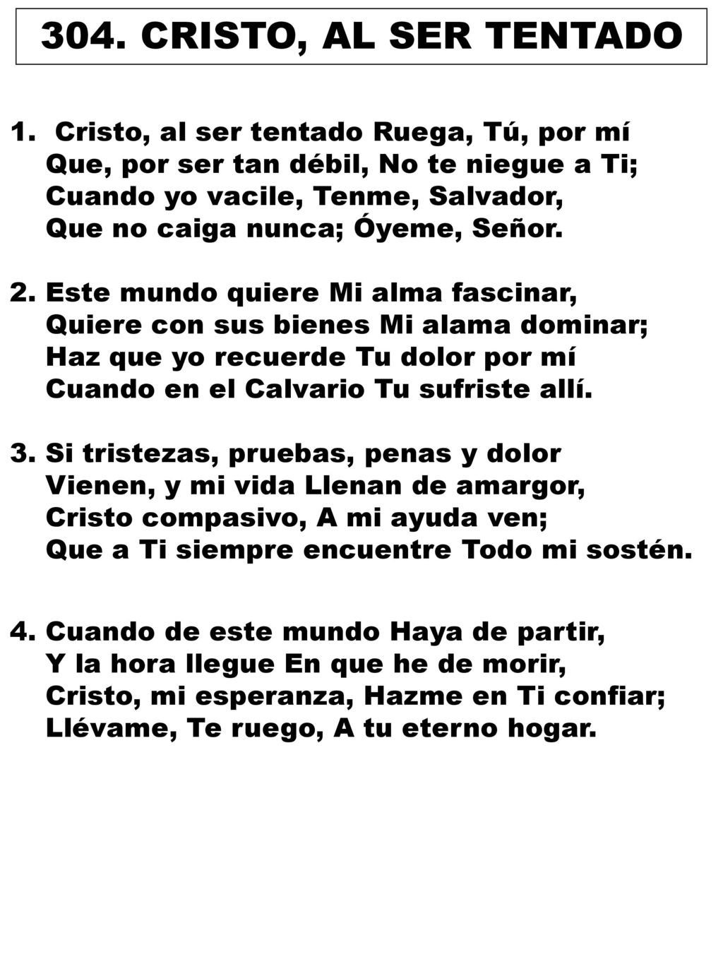 304. CRISTO, AL SER TENTADO Cristo, al ser tentado Ruega, Tú, por mí