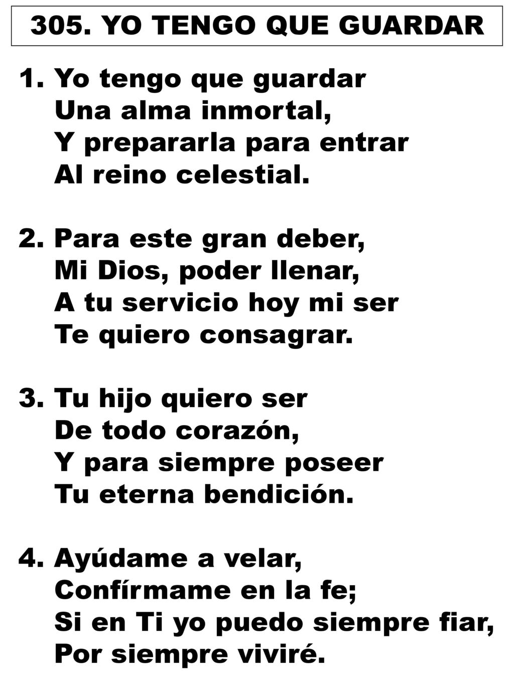 305. YO TENGO QUE GUARDAR Yo tengo que guardar. Una alma inmortal, Y prepararla para entrar. Al reino celestial.