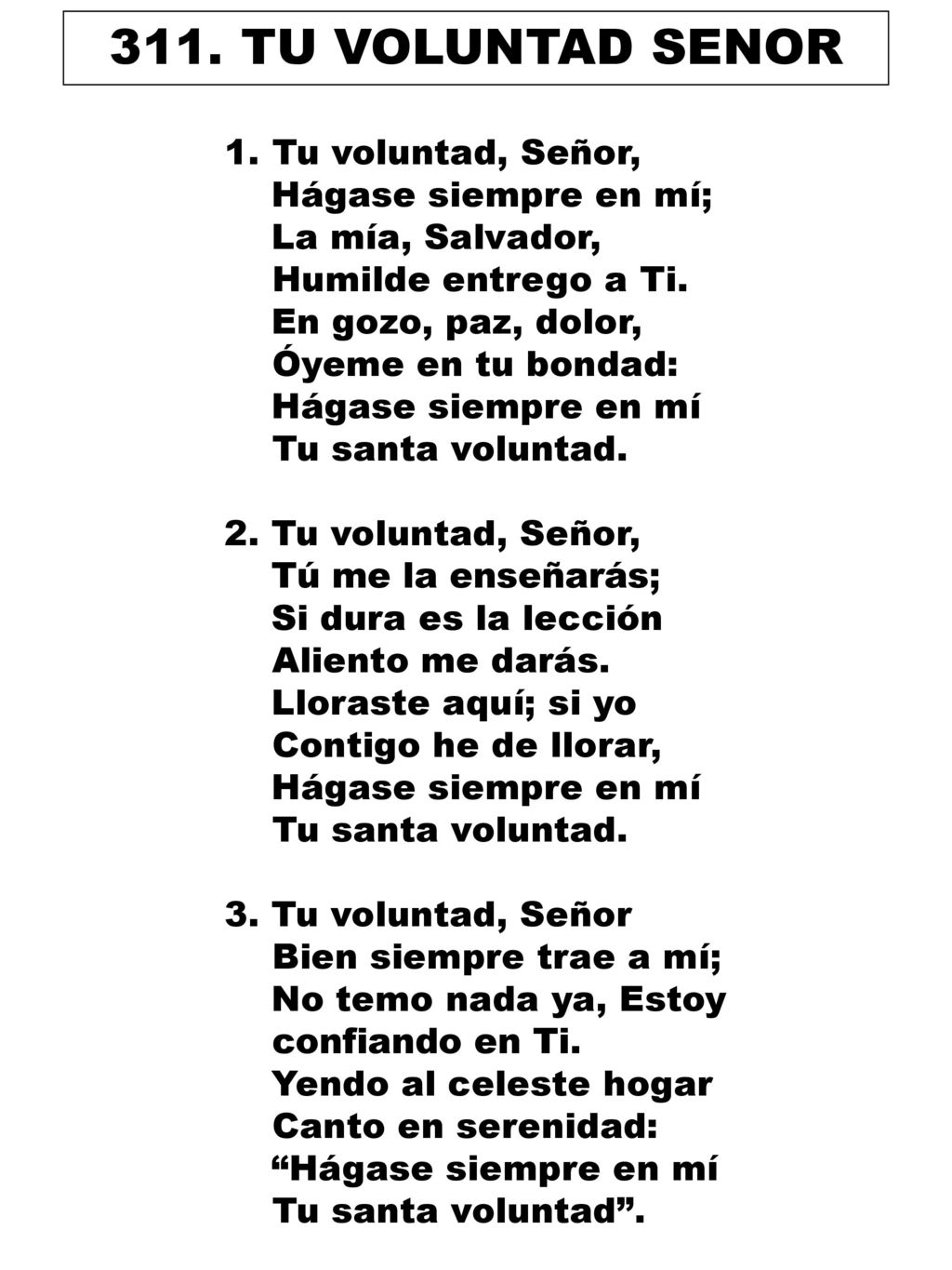 311. TU VOLUNTAD SENOR Tu voluntad, Señor, Hágase siempre en mí;
