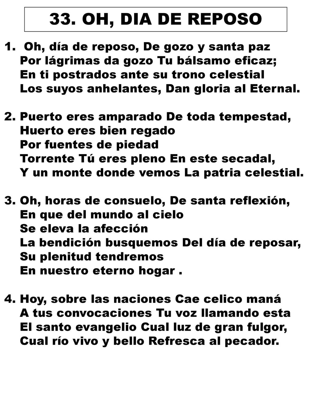 33. OH, DIA DE REPOSO Oh, día de reposo, De gozo y santa paz