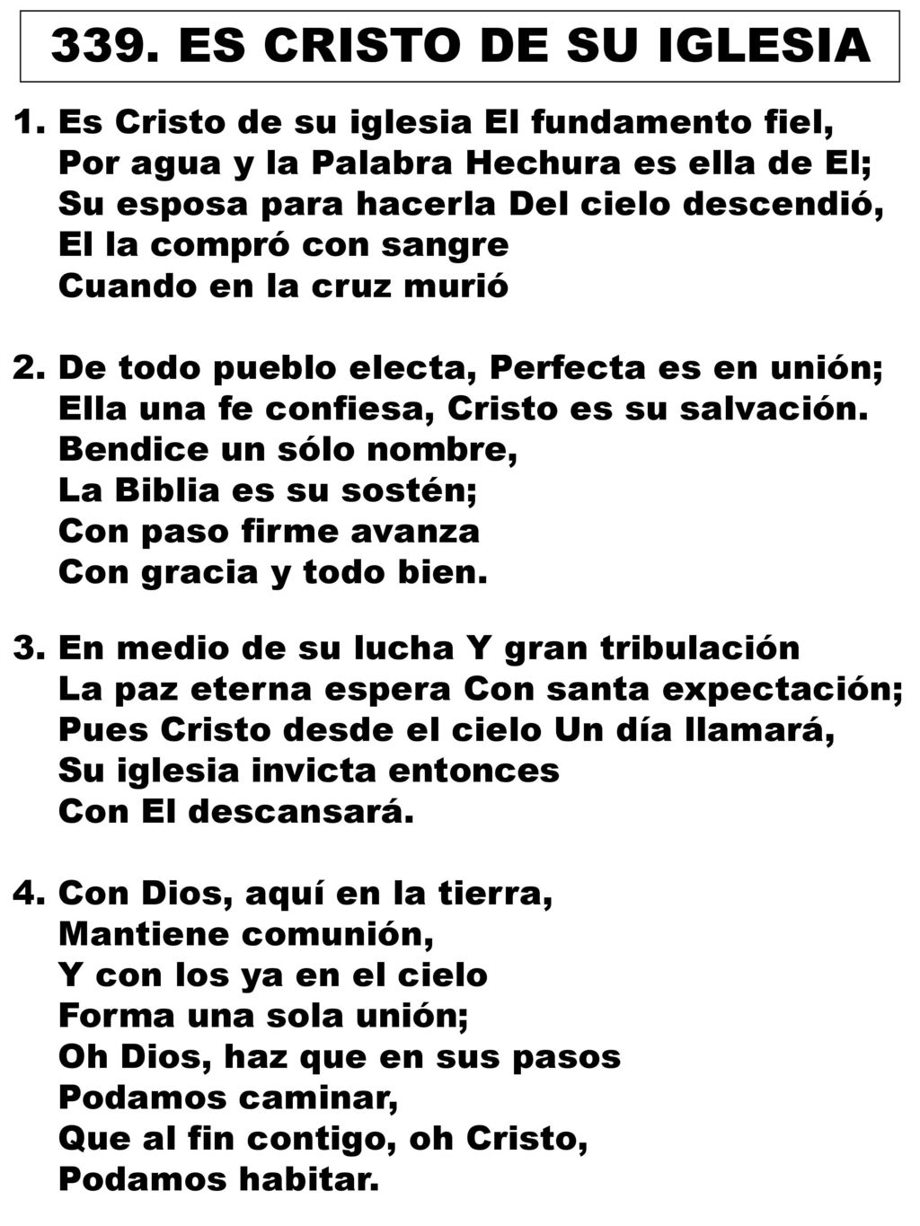 339. ES CRISTO DE SU IGLESIA 1. Es Cristo de su iglesia El fundamento fiel, Por agua y la Palabra Hechura es ella de El;