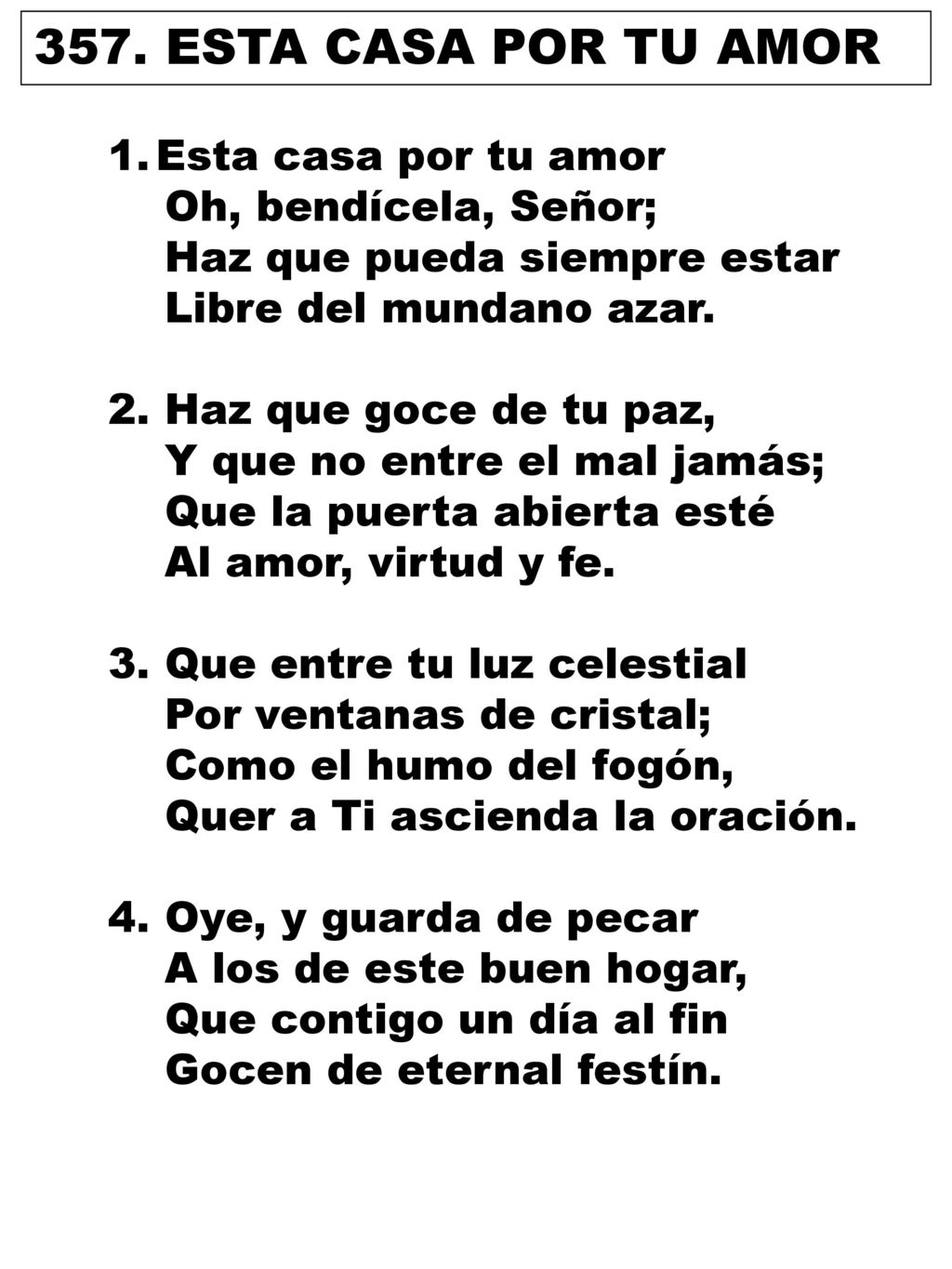 357. ESTA CASA POR TU AMOR Esta casa por tu amor Oh, bendícela, Señor;