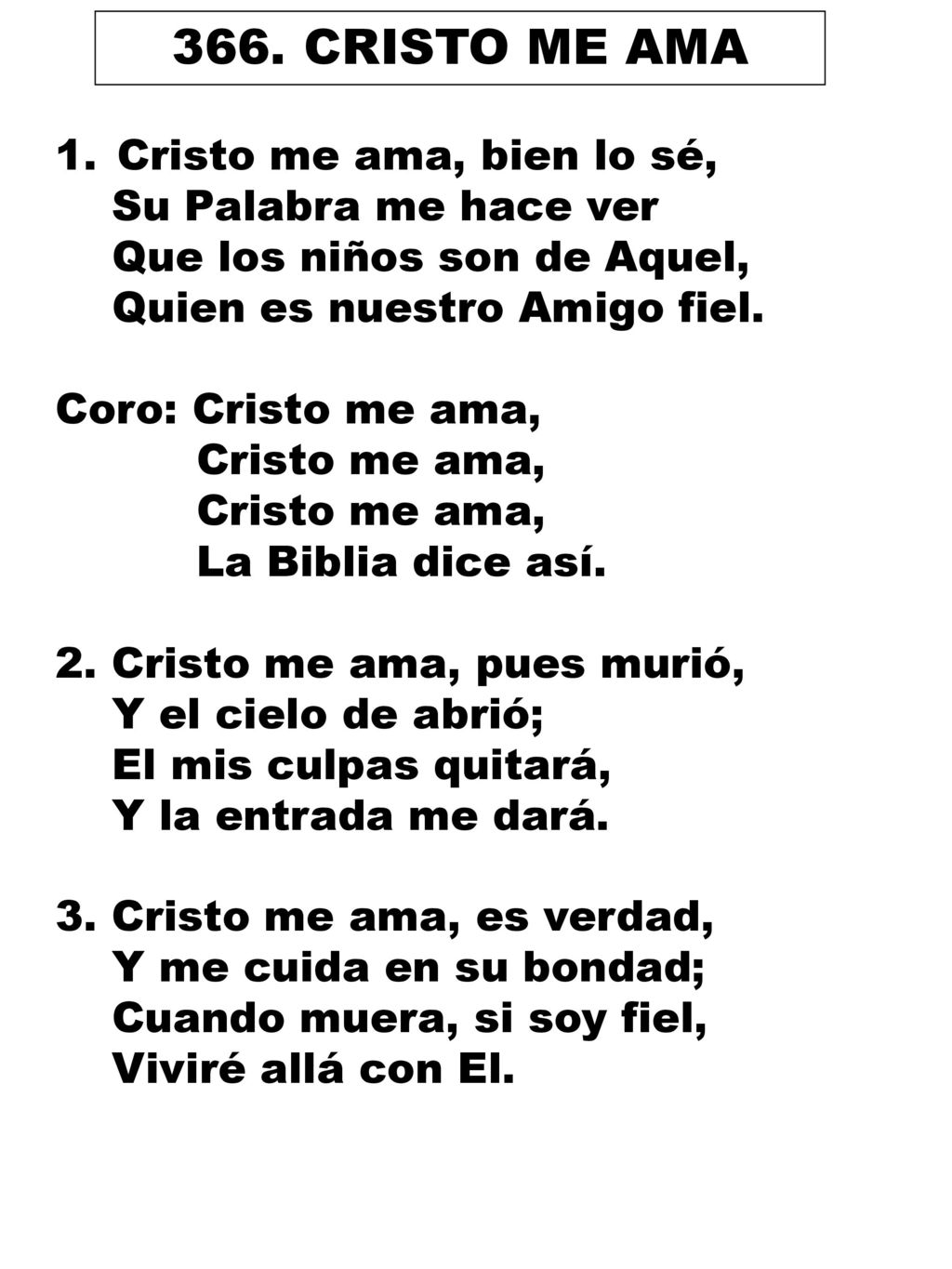 366. CRISTO ME AMA Cristo me ama, bien lo sé, Su Palabra me hace ver