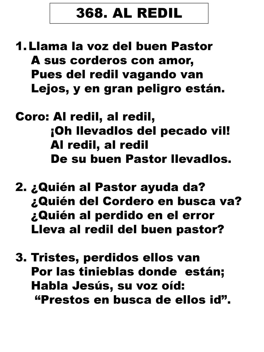 368. AL REDIL Llama la voz del buen Pastor A sus corderos con amor,