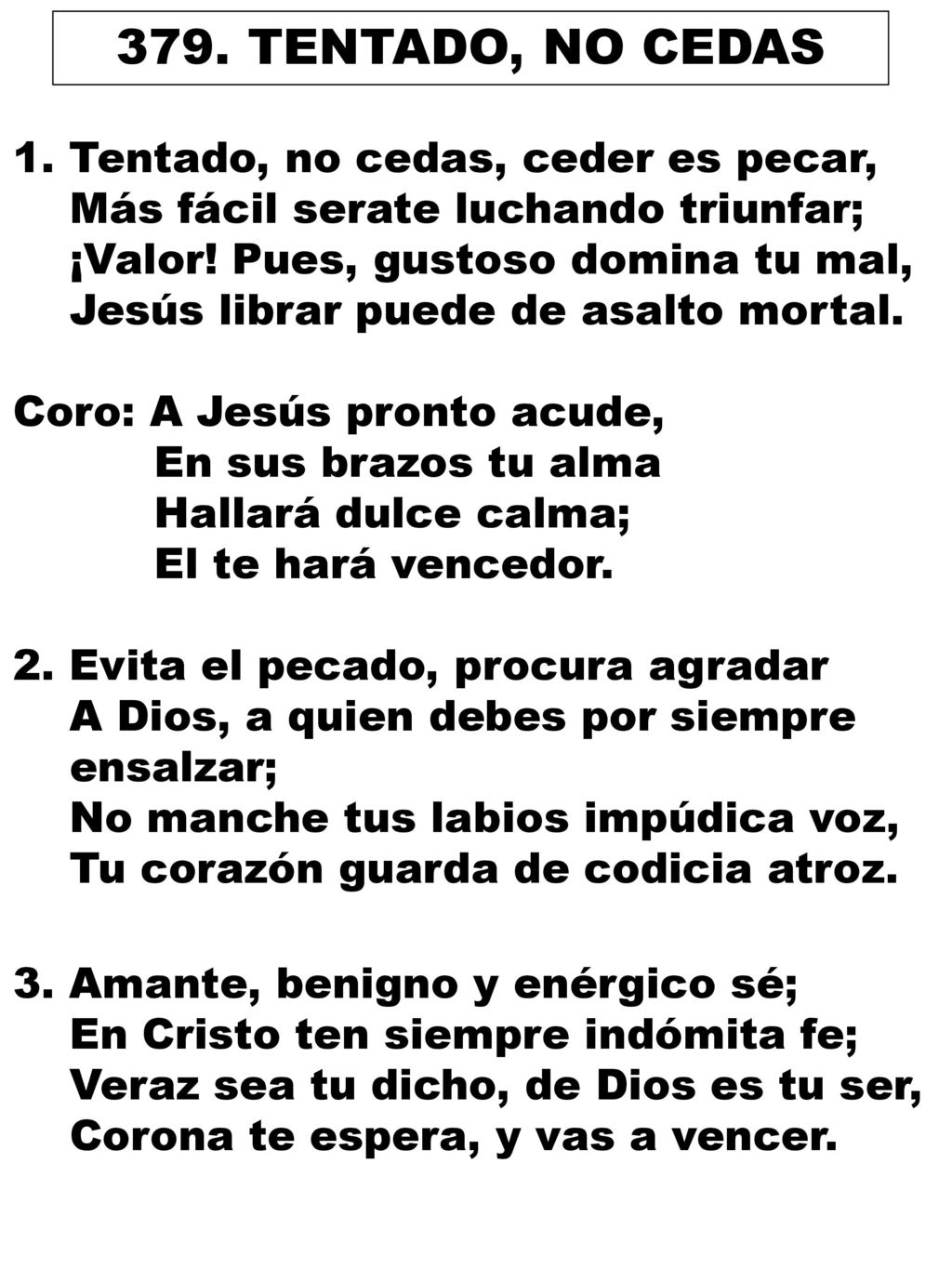 379. TENTADO, NO CEDAS 1. Tentado, no cedas, ceder es pecar,