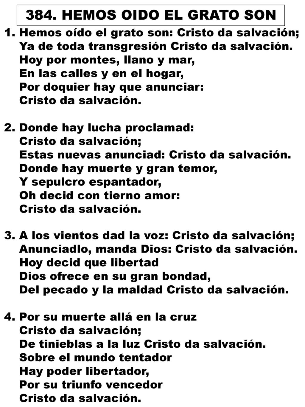 384. HEMOS OIDO EL GRATO SON 1. Hemos oído el grato son: Cristo da salvación; Ya de toda transgresión Cristo da salvación.