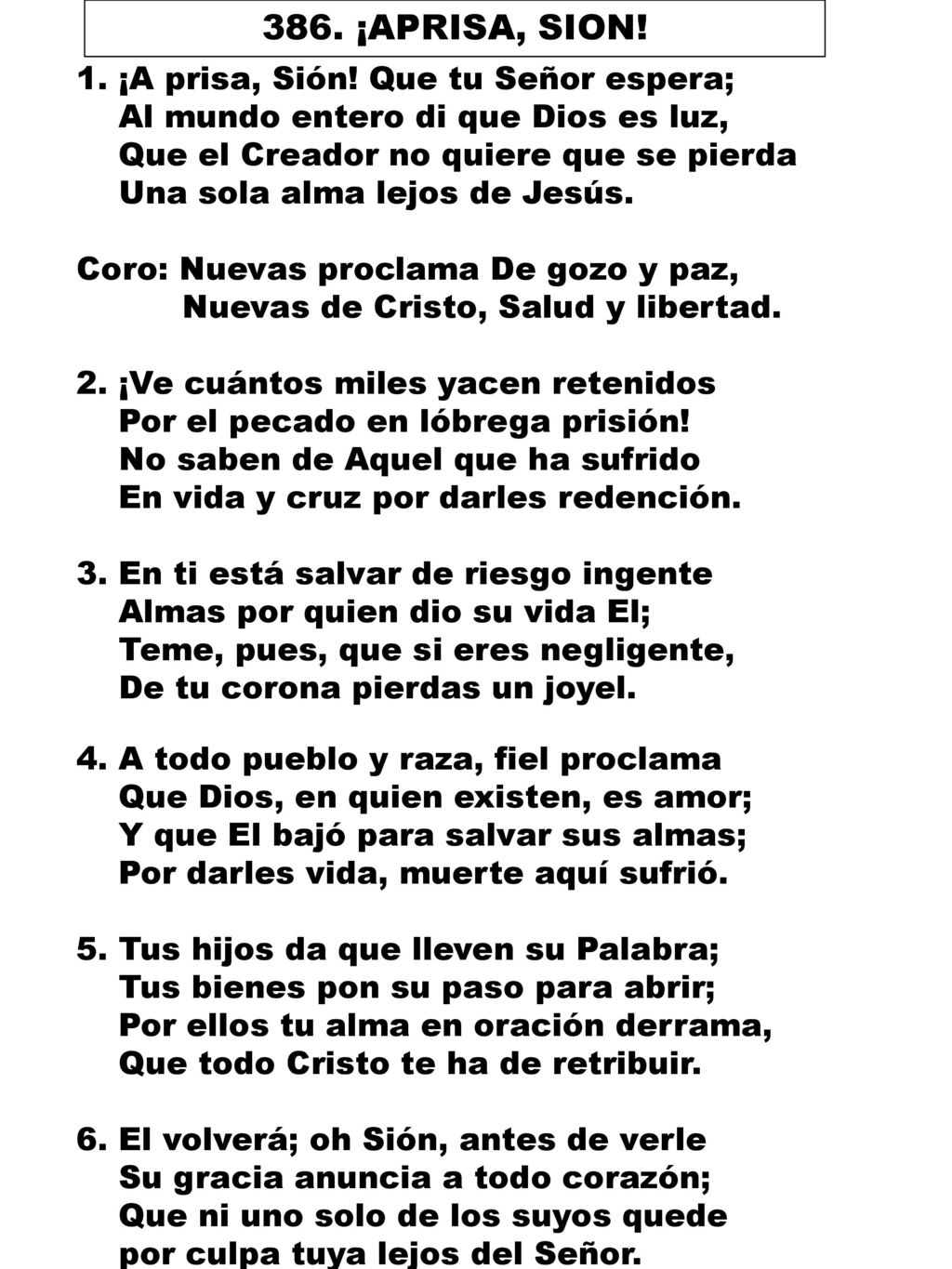 386. ¡APRISA, SION! 1. ¡A prisa, Sión! Que tu Señor espera;
