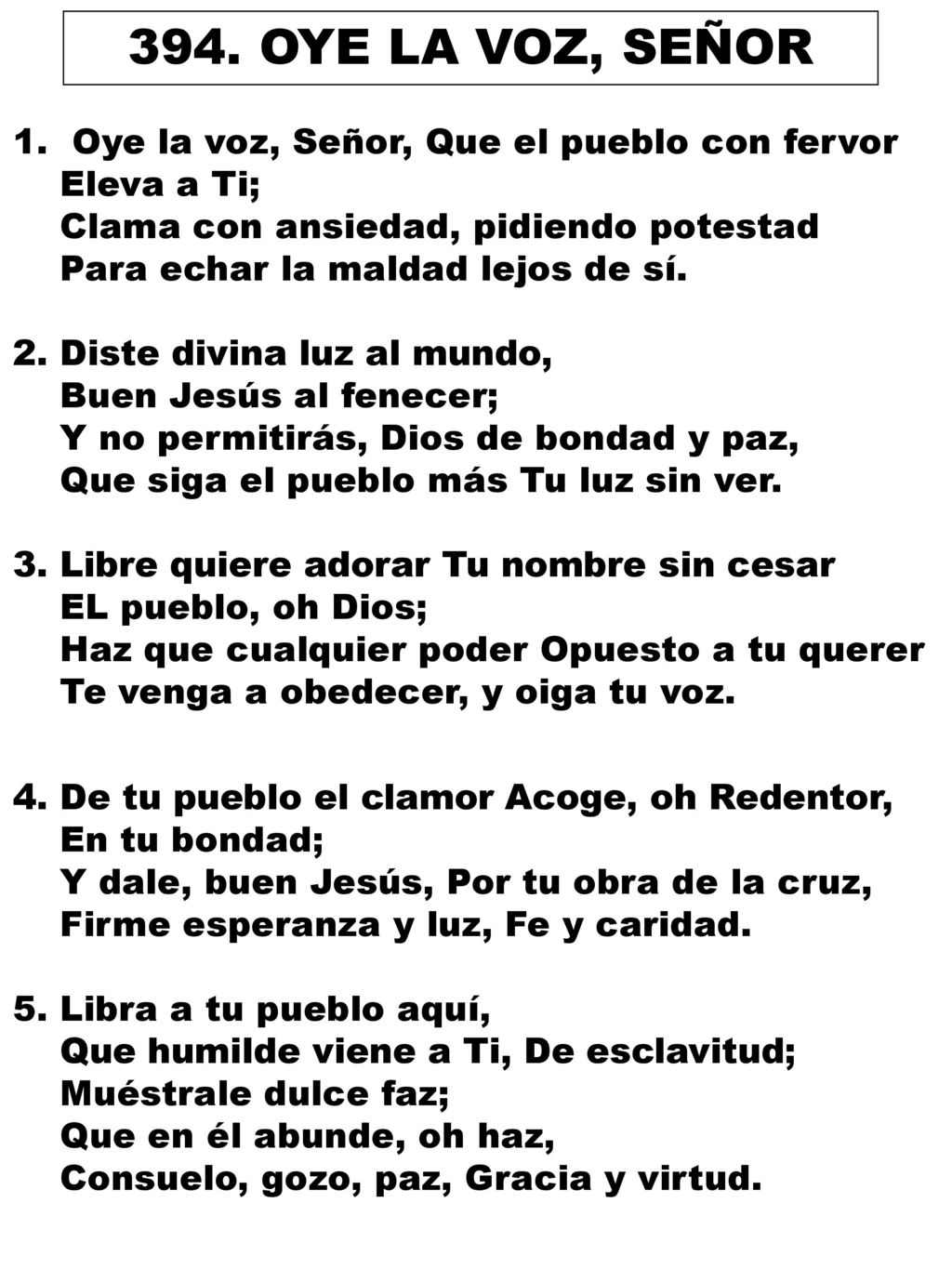 394. OYE LA VOZ, SEÑOR Oye la voz, Señor, Que el pueblo con fervor