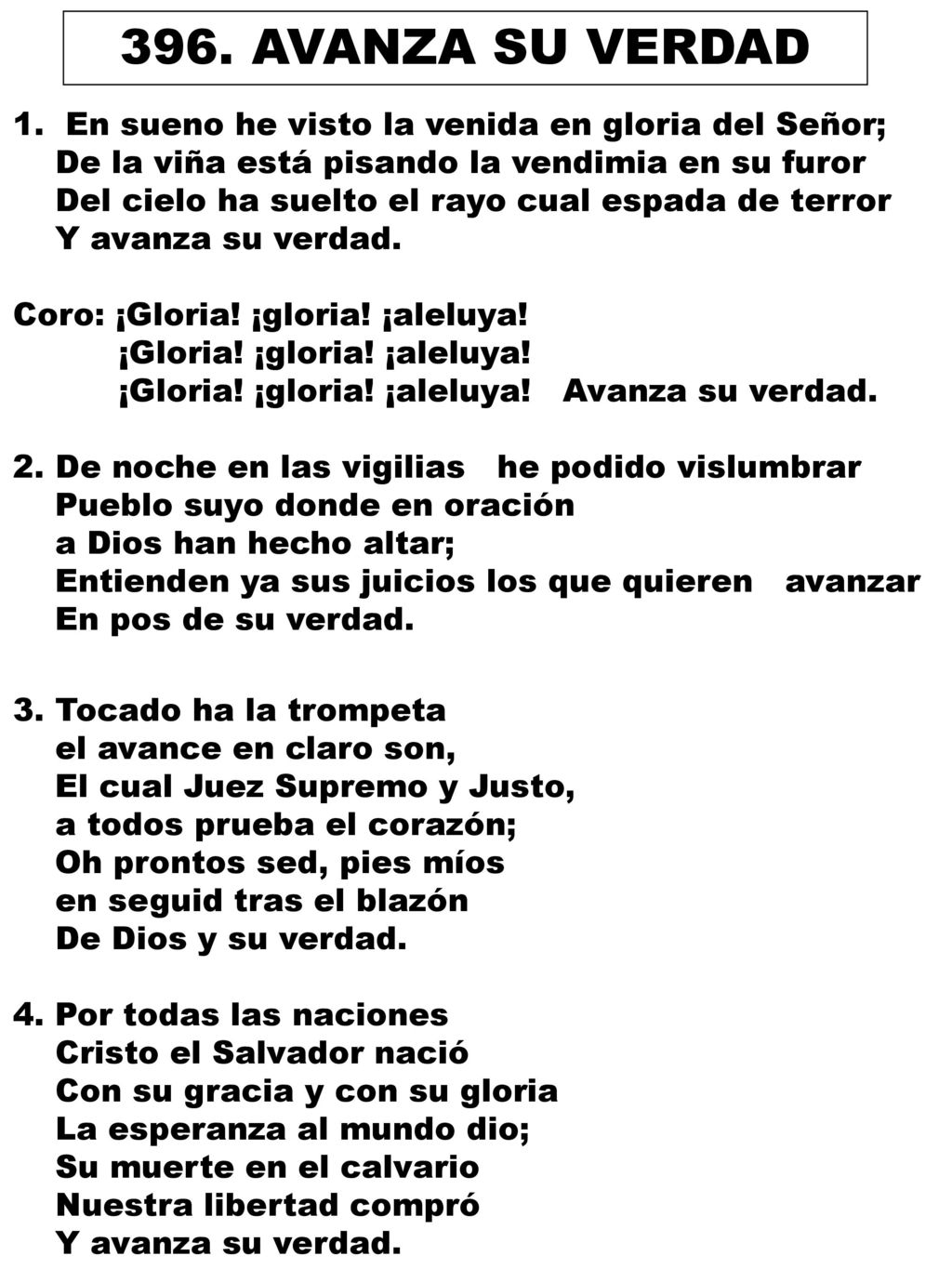 396. AVANZA SU VERDAD 1. En sueno he visto la venida en gloria del Señor; De la viña está pisando la vendimia en su furor.