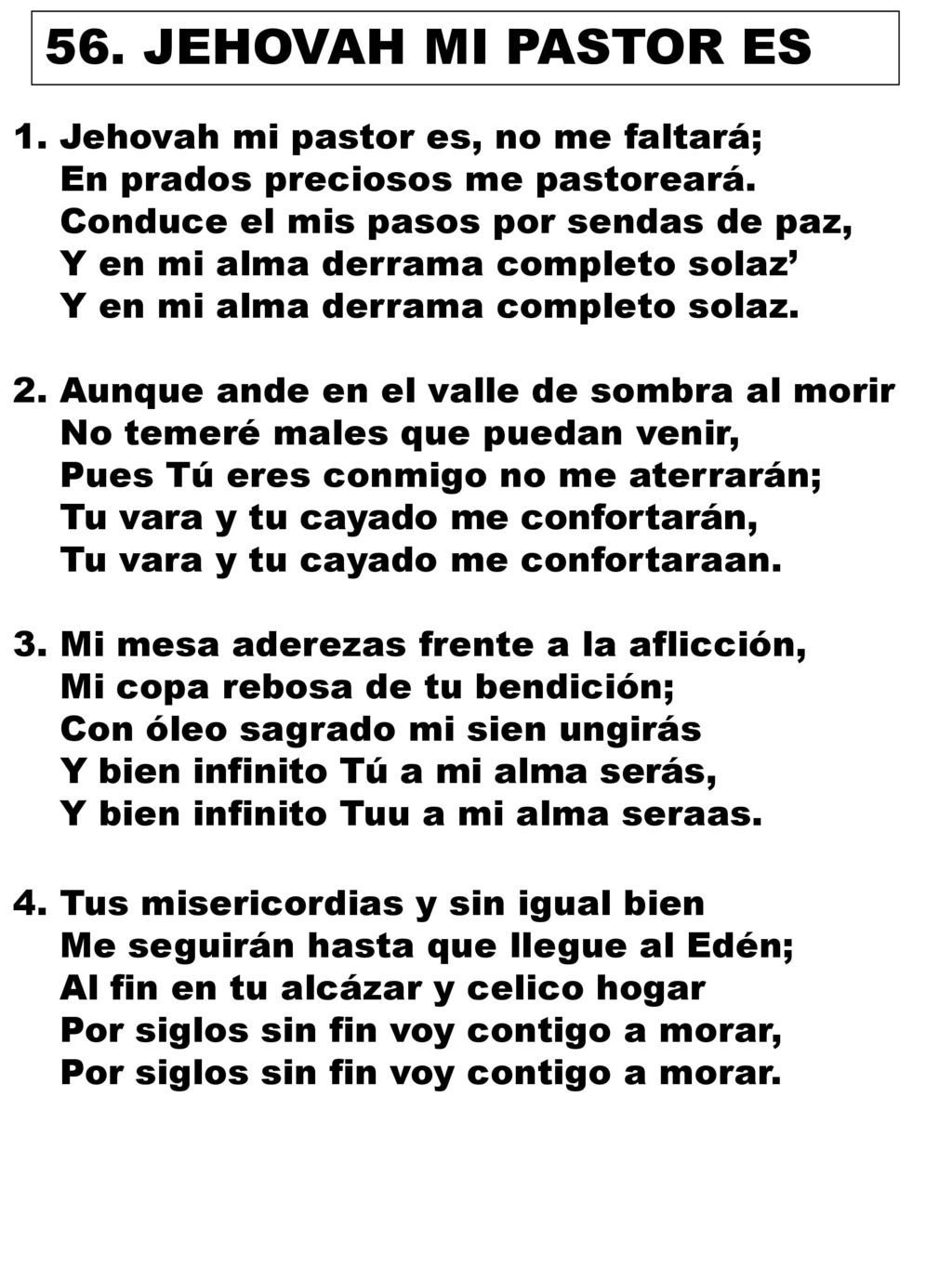 56. JEHOVAH MI PASTOR ES 1. Jehovah mi pastor es, no me faltará;