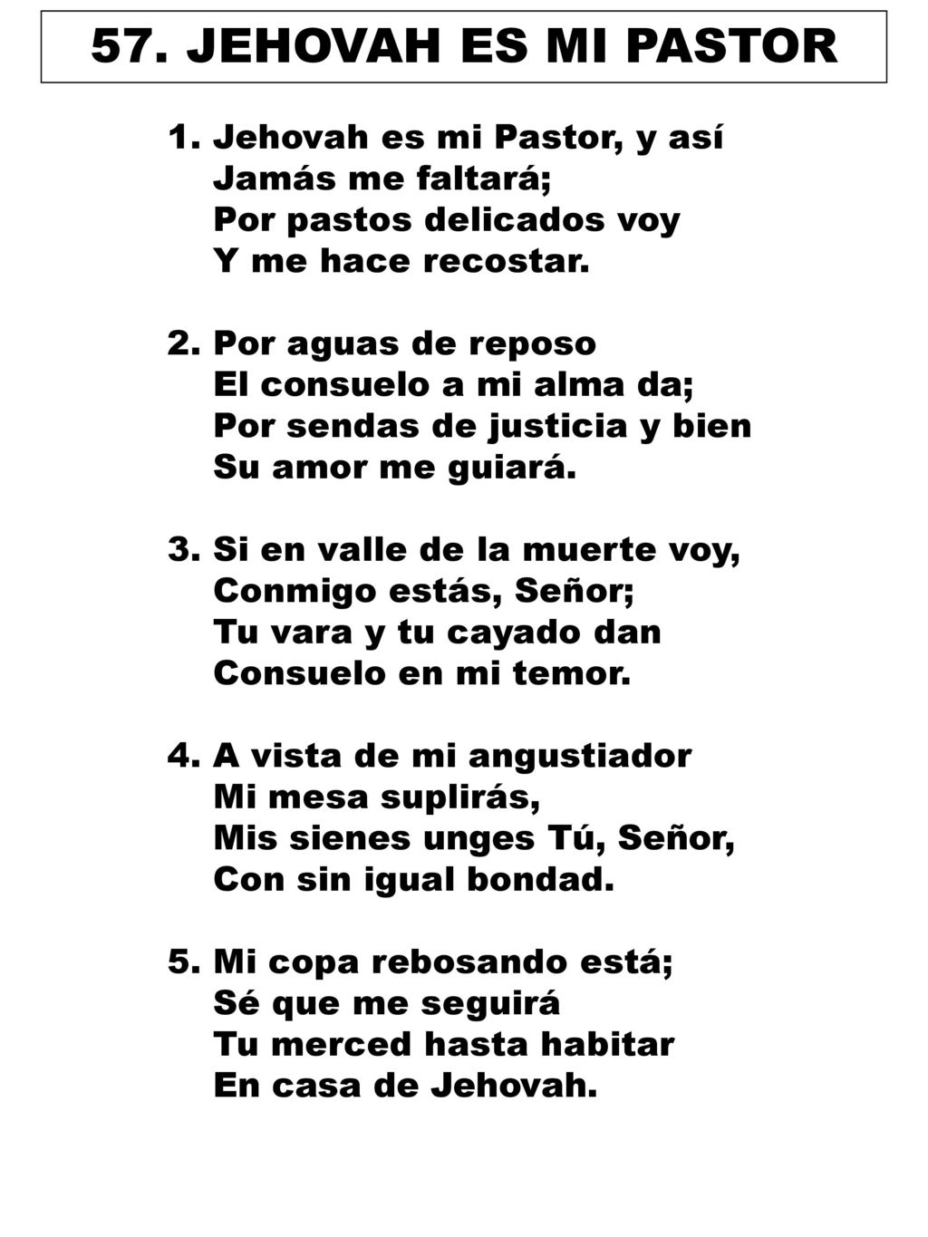 57. JEHOVAH ES MI PASTOR 1. Jehovah es mi Pastor, y así