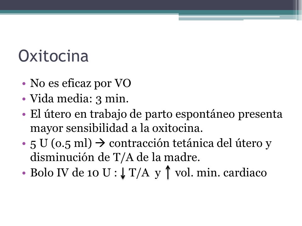 Oxitocina No es eficaz por VO Vida media: 3 min.
