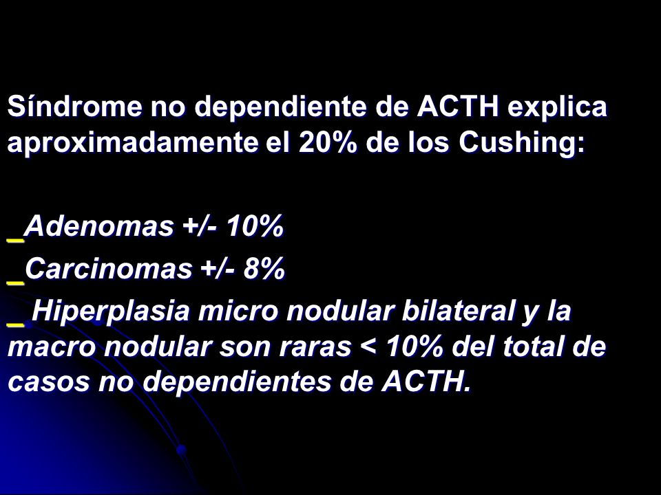 Síndrome no dependiente de ACTH explica aproximadamente el 20% de los Cushing: