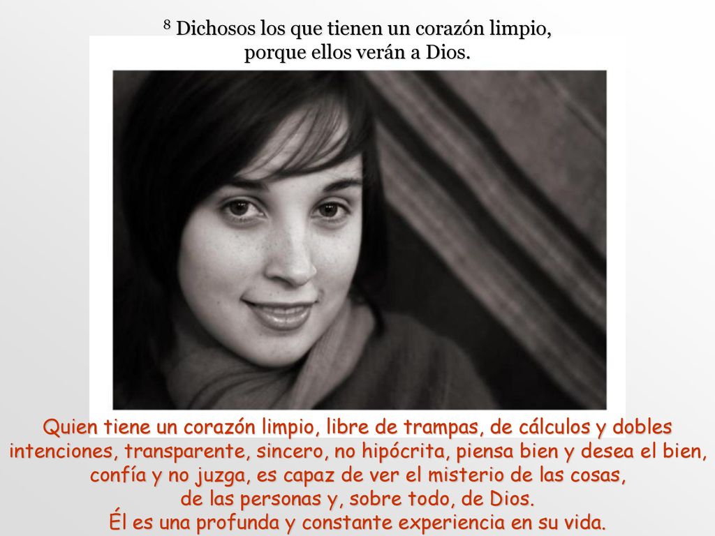 8 Dichosos los que tienen un corazón limpio, porque ellos verán a Dios.
