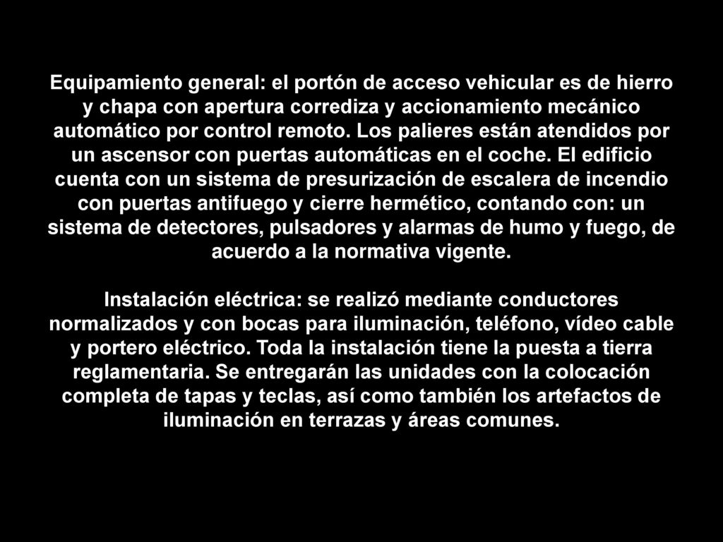 Equipamiento general: el portón de acceso vehicular es de hierro y chapa con apertura corrediza y accionamiento mecánico automático por control remoto.