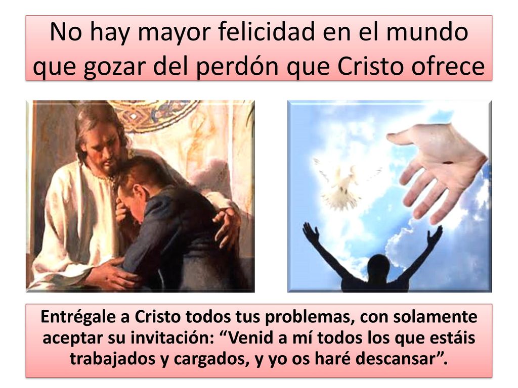 No hay mayor felicidad en el mundo que gozar del perdón que Cristo ofrece