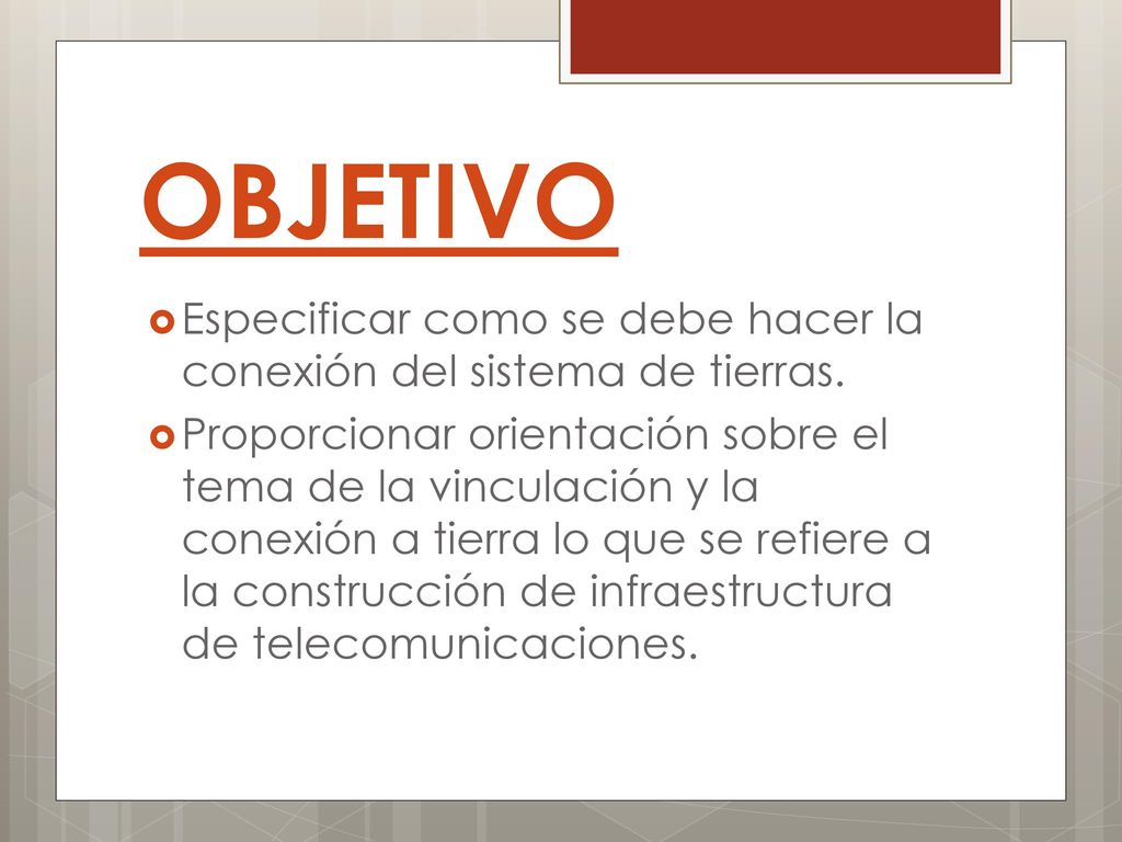 OBJETIVO Especificar como se debe hacer la conexión del sistema de tierras.