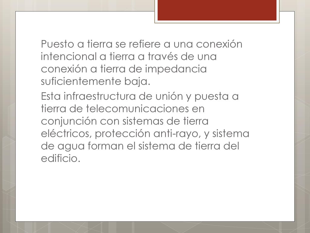 Puesto a tierra se refiere a una conexión intencional a tierra a través de una conexión a tierra de impedancia suficientemente baja.