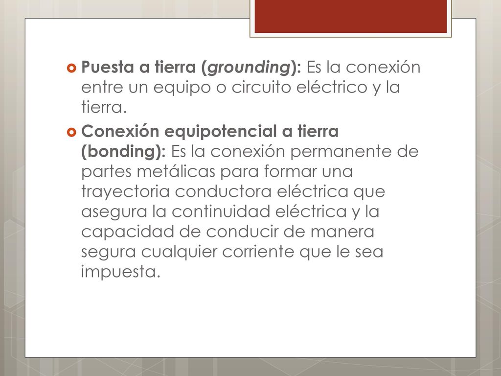 Puesta a tierra (grounding): Es la conexión entre un equipo o circuito eléctrico y la tierra.