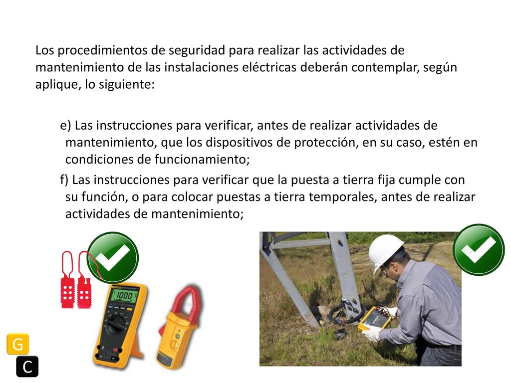 Los procedimientos de seguridad para realizar las actividades de mantenimiento de las instalaciones eléctricas deberán contemplar, según aplique, lo siguiente: