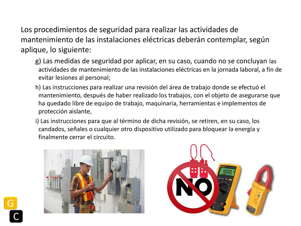 Los procedimientos de seguridad para realizar las actividades de mantenimiento de las instalaciones eléctricas deberán contemplar, según aplique, lo siguiente: