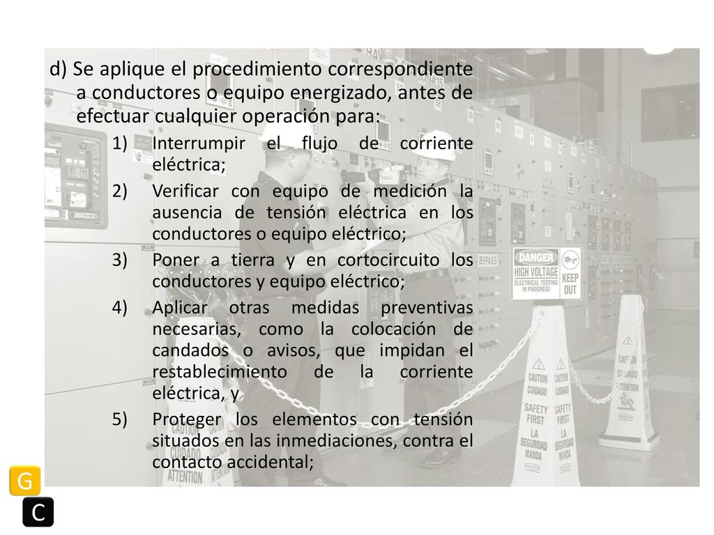 d) Se aplique el procedimiento correspondiente a conductores o equipo energizado, antes de efectuar cualquier operación para: