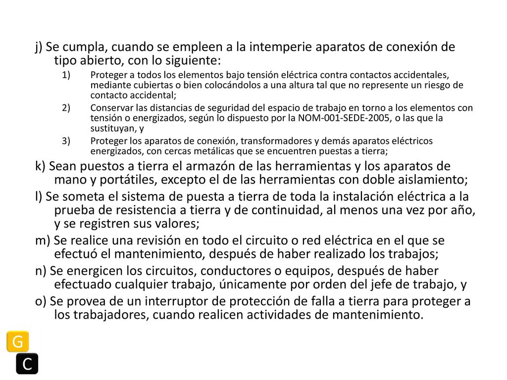 j) Se cumpla, cuando se empleen a la intemperie aparatos de conexión de tipo abierto, con lo siguiente: