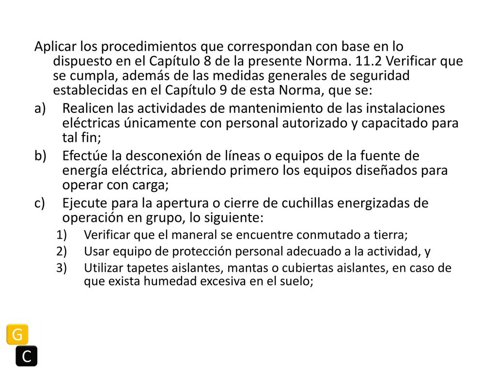 Aplicar los procedimientos que correspondan con base en lo dispuesto en el Capítulo 8 de la presente Norma Verificar que se cumpla, además de las medidas generales de seguridad establecidas en el Capítulo 9 de esta Norma, que se: