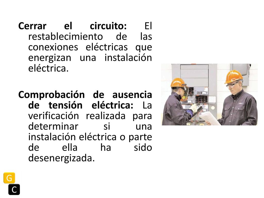 Cerrar el circuito: El restablecimiento de las conexiones eléctricas que energizan una instalación eléctrica.