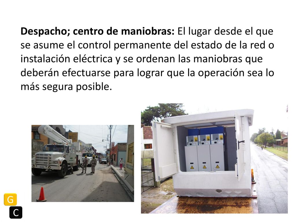 Despacho; centro de maniobras: El lugar desde el que se asume el control permanente del estado de la red o instalación eléctrica y se ordenan las maniobras que deberán efectuarse para lograr que la operación sea lo más segura posible.