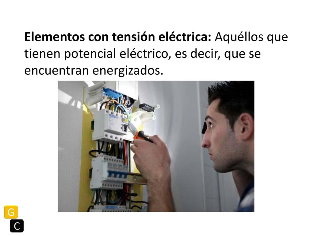 Elementos con tensión eléctrica: Aquéllos que tienen potencial eléctrico, es decir, que se encuentran energizados.