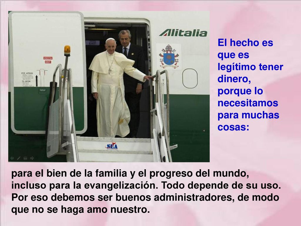 El hecho es que es legítimo tener dinero, porque lo necesitamos para muchas cosas: