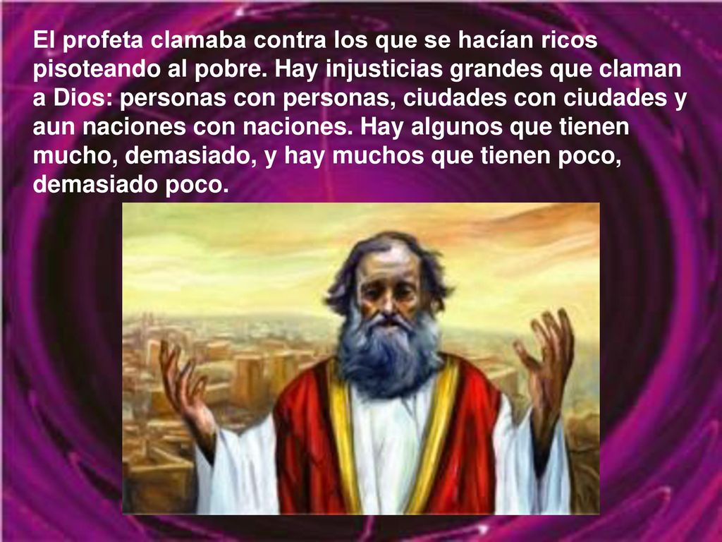 El profeta clamaba contra los que se hacían ricos pisoteando al pobre