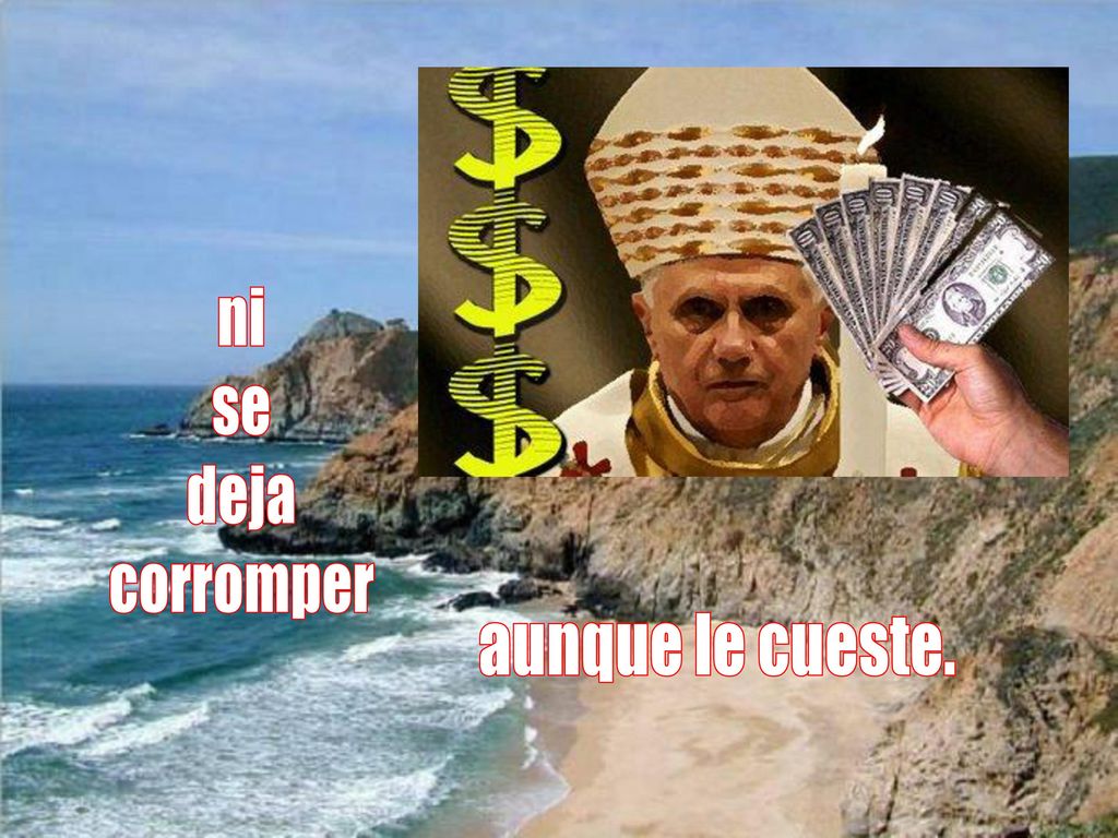 ni se deja corromper aunque le cueste.
