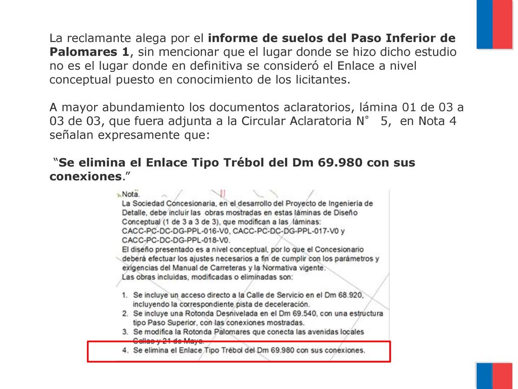 La reclamante alega por el informe de suelos del Paso Inferior de Palomares 1, sin mencionar que el lugar donde se hizo dicho estudio no es el lugar donde en definitiva se consideró el Enlace a nivel conceptual puesto en conocimiento de los licitantes.