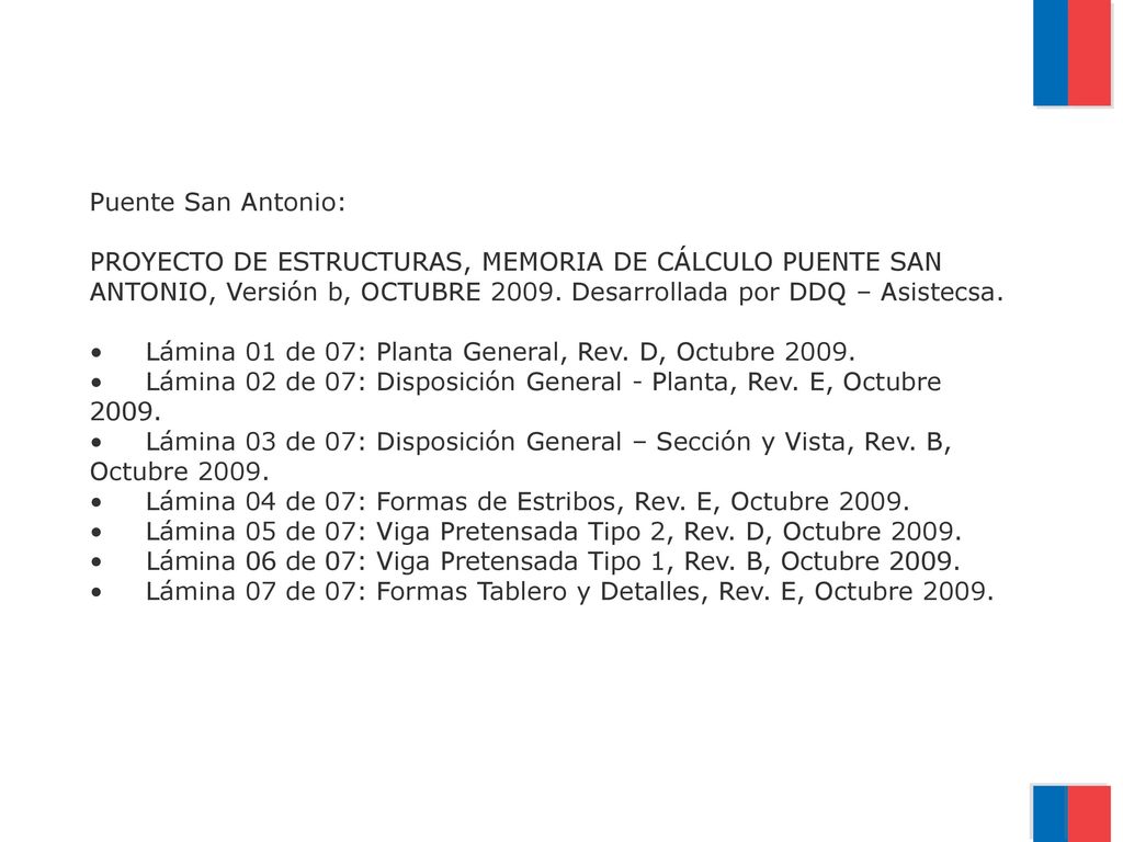 Puente San Antonio: PROYECTO DE ESTRUCTURAS, MEMORIA DE CÁLCULO PUENTE SAN ANTONIO, Versión b, OCTUBRE 2009.
