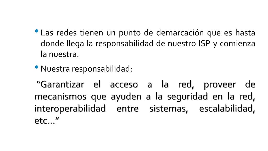 Las redes tienen un punto de demarcación que es hasta donde llega la responsabilidad de nuestro ISP y comienza la nuestra.