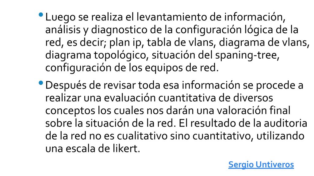 Luego se realiza el levantamiento de información, análisis y diagnostico de la configuración lógica de la red, es decir; plan ip, tabla de vlans, diagrama de vlans, diagrama topológico, situación del spaning-tree, configuración de los equipos de red.