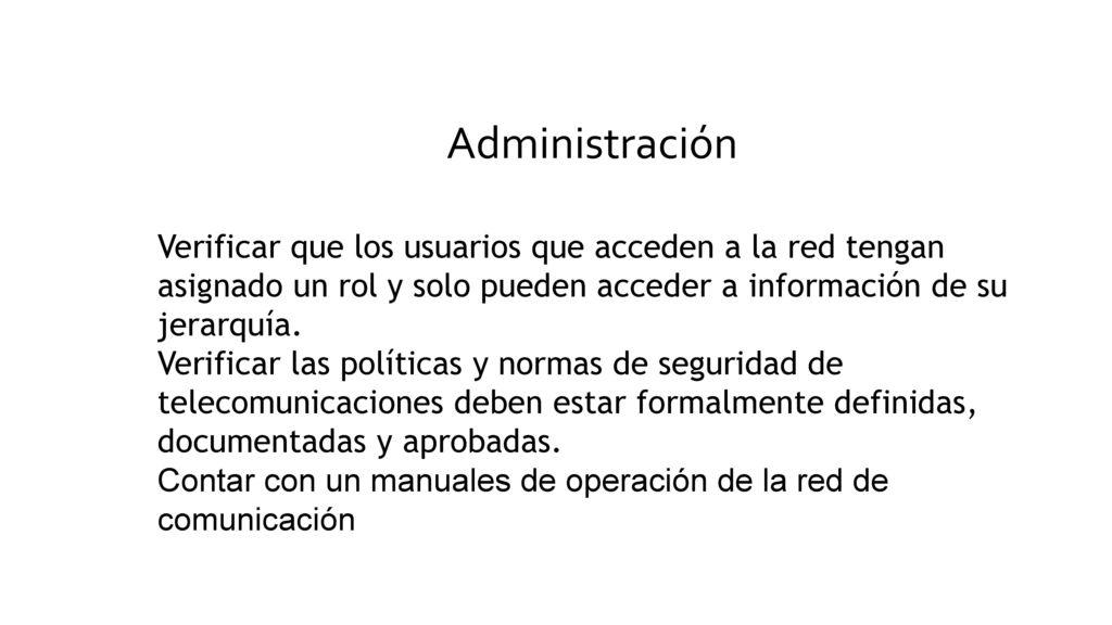 Administración Verificar que los usuarios que acceden a la red tengan asignado un rol y solo pueden acceder a información de su jerarquía.