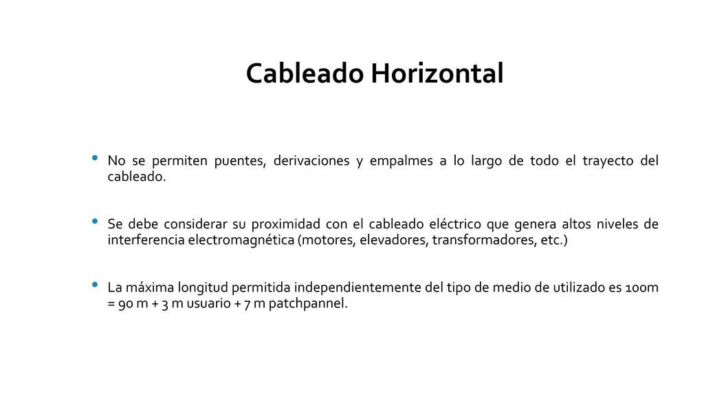 Cableado Horizontal No se permiten puentes, derivaciones y empalmes a lo largo de todo el trayecto del cableado.