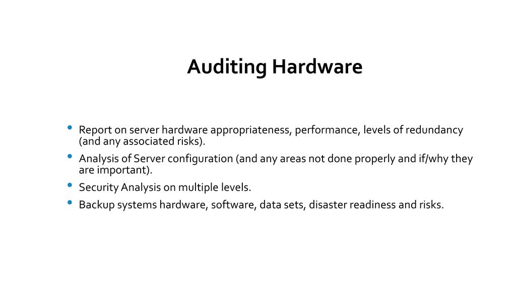 Auditing Hardware Report on server hardware appropriateness, performance, levels of redundancy (and any associated risks).
