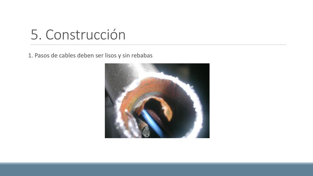 5. Construcción 1. Pasos de cables deben ser lisos y sin rebabas