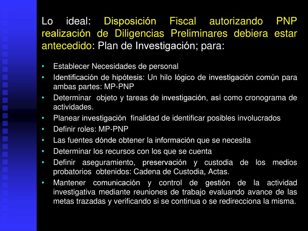 Lo ideal: Disposición Fiscal autorizando PNP realización de Diligencias Preliminares debiera estar antecedido: Plan de Investigación; para:
