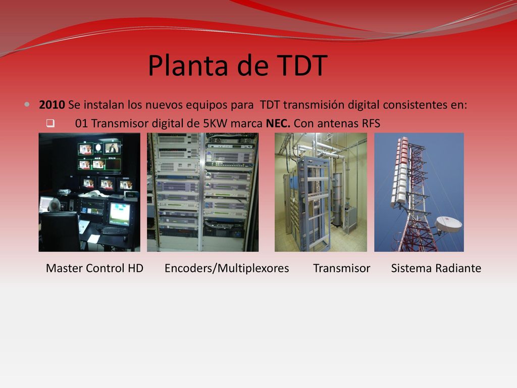 Planta de TDT 2010 Se instalan los nuevos equipos para TDT transmisión digital consistentes en: