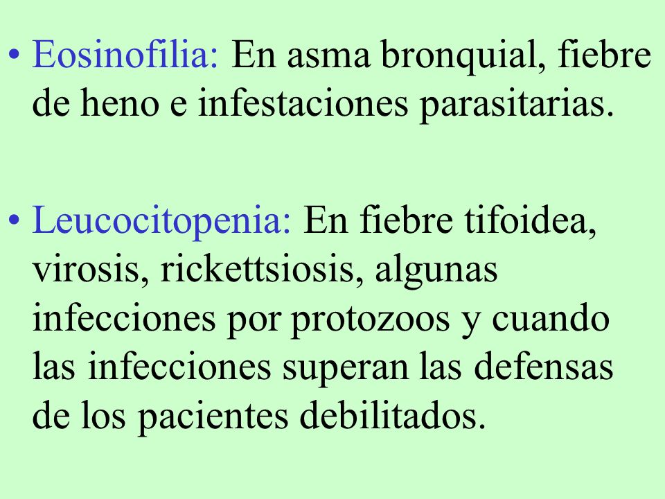 Eosinofilia: En asma bronquial, fiebre de heno e infestaciones parasitarias.