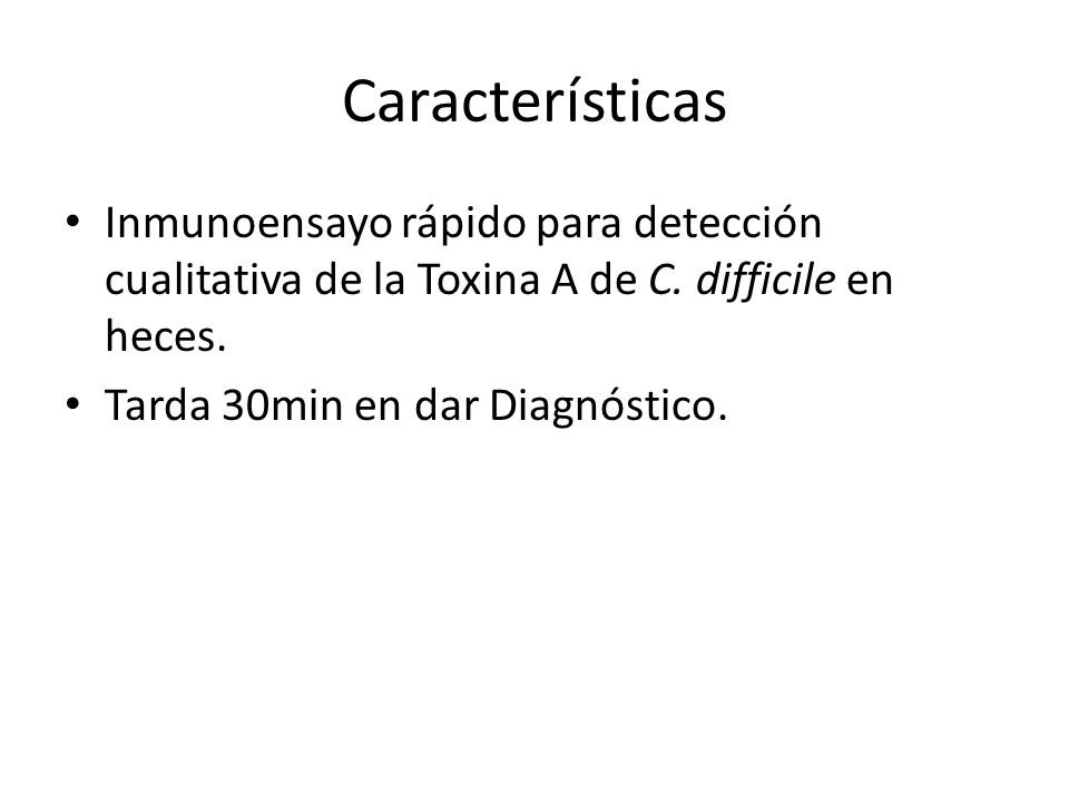 Características Inmunoensayo rápido para detección cualitativa de la Toxina A de C. difficile en heces.