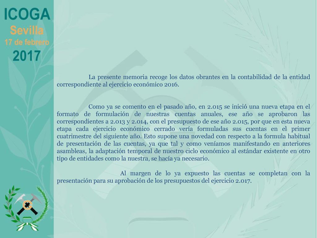 La presente memoria recoge los datos obrantes en la contabilidad de la entidad correspondiente al ejercicio económico 2016.