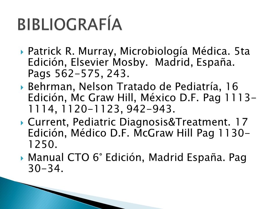 BIBLIOGRAFÍA Patrick R. Murray, Microbiología Médica. 5ta Edición, Elsevier Mosby. Madrid, España. Pags , 243.