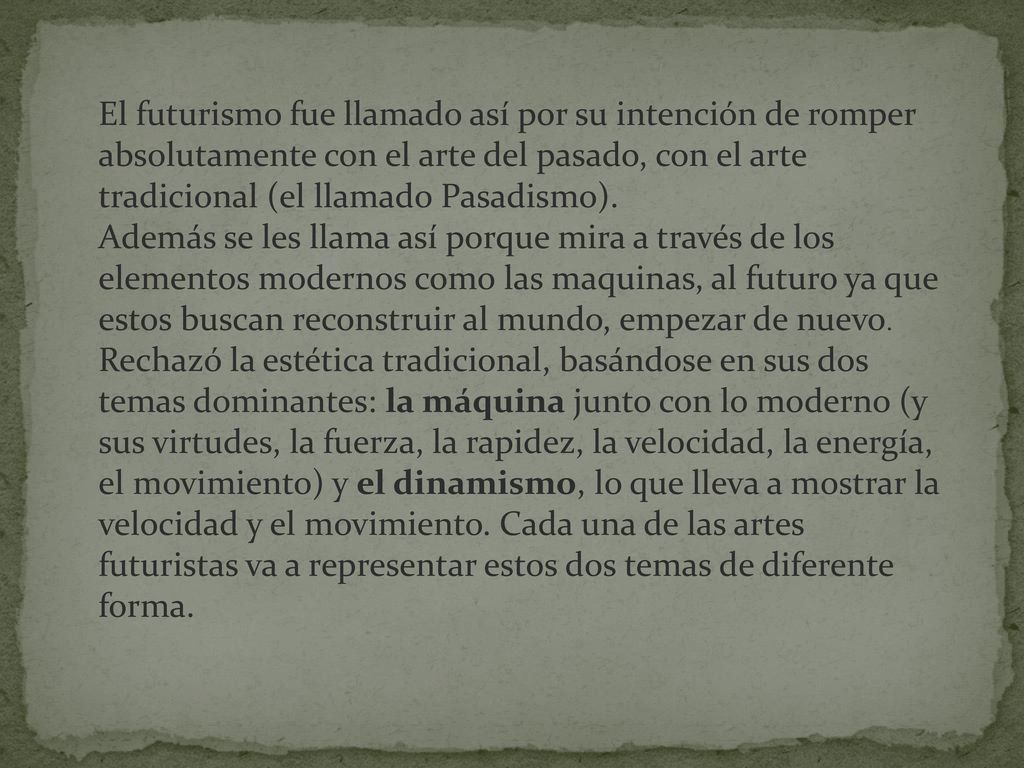 El futurismo fue llamado así por su intención de romper absolutamente con el arte del pasado, con el arte tradicional (el llamado Pasadismo).