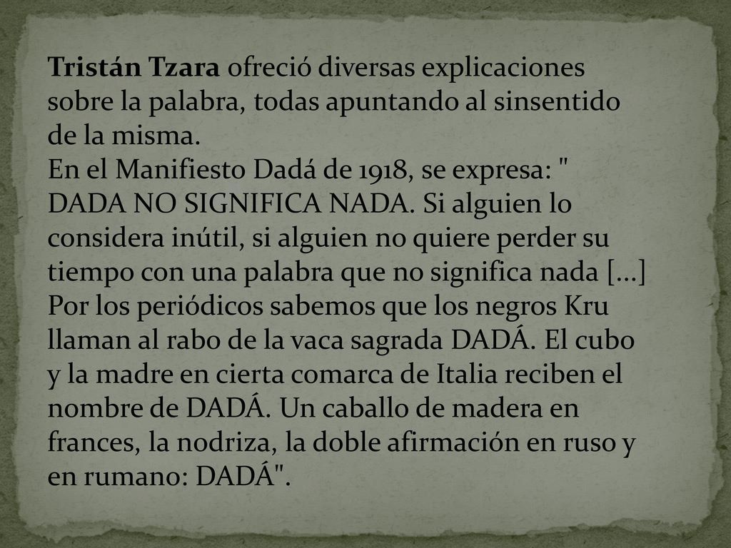 Tristán Tzara ofreció diversas explicaciones sobre la palabra, todas apuntando al sinsentido de la misma.